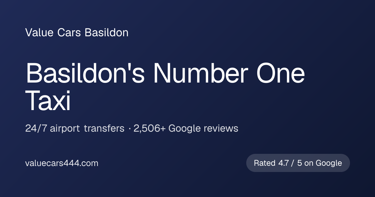 Basildon Taxis: 24/7 Cabs & Airport Transfers | Value Cars